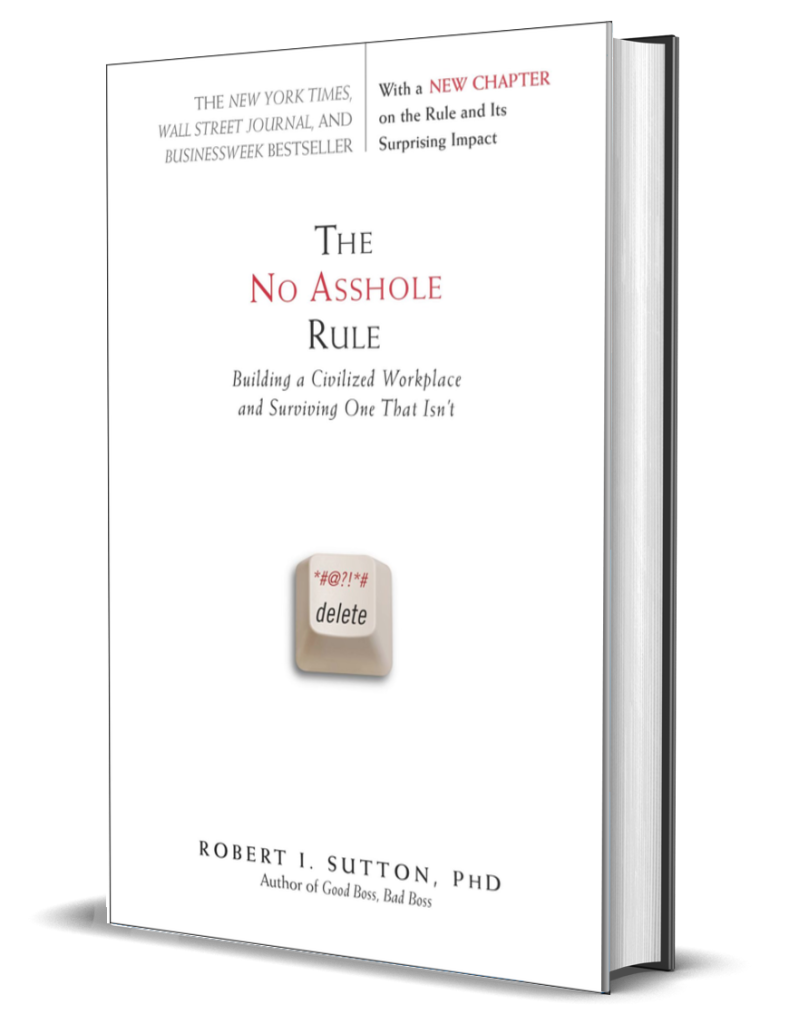 The No Asshole Rule: Building a Civilized Workplace and Surviving One That Isn’t 